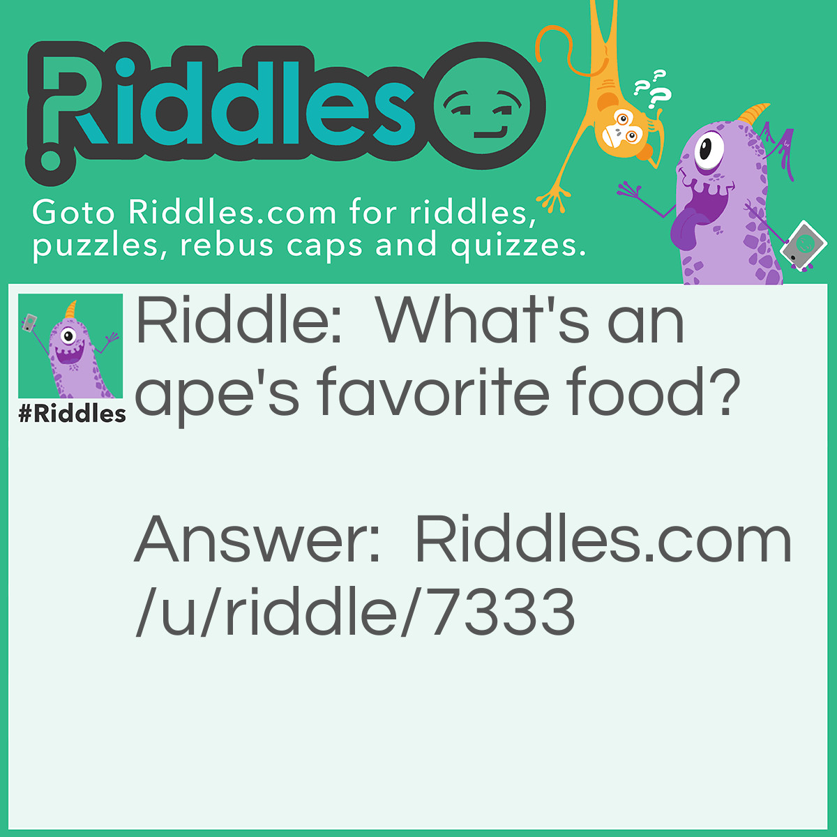 Riddle: What's an ape's favorite food? Answer: Grapes.