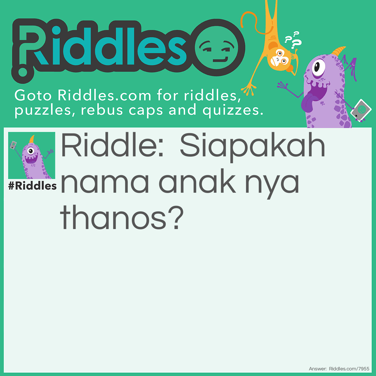 Riddle: Siapakah nama anak nya thanos? Answer: Gamora.