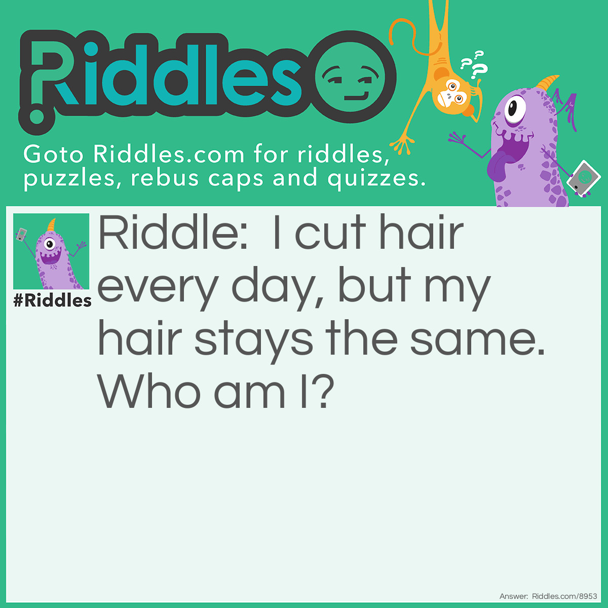 I Cut Hair Every Day, But My Hair Stays The Same. Who Am I?... - Riddles &  Answers 