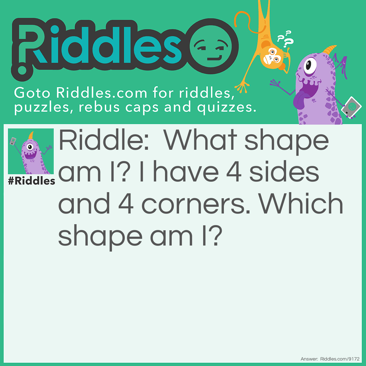 Riddle: What shape am I? I have 4 sides and 4 corners. Which shape am I? Answer: Square