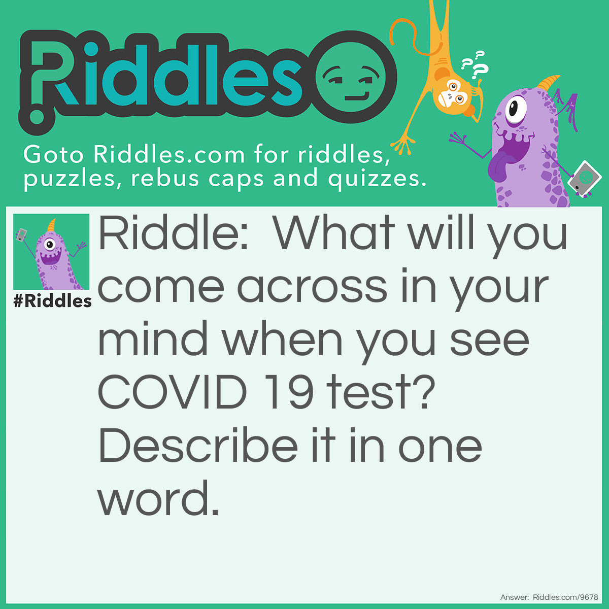 Riddle: What will you come across in your mind when you see COVID 19 test? Describe it in one word. Answer: RT-PCR